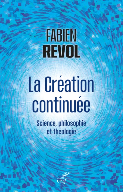Couverture ebook de LA CREATION CONTINUEE - SCIENCE, PHILOSOPHIE ET THEOLOGIE, de Fabien Revol