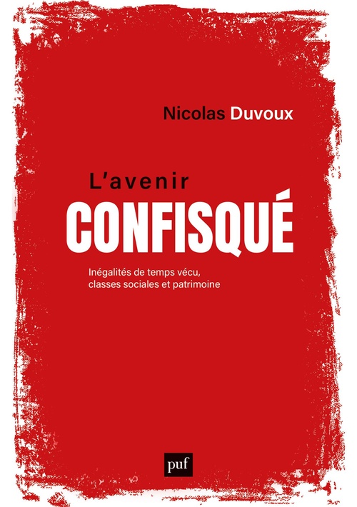 ebook cover of L'avenir confisqué : Inégalités de temps vécu, classes sociales et patrimoine, by Nicolas Duvoux