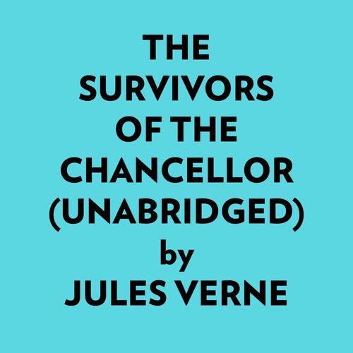 Couverture audiobook de The Survivors Of The Chancellor (Unabridged), de Jules Verne