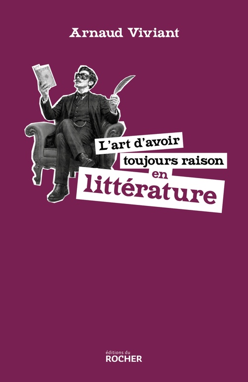 ebook cover of L'art d'avoir toujours raison en littérature, by Arnaud Viviant