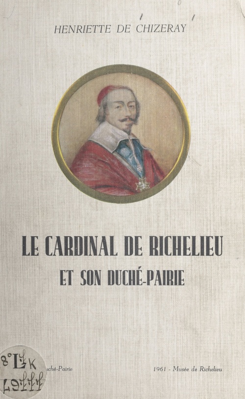 ebook cover of Le cardinal de Richelieu et son duché-pairie, by Henriette De Chizeray