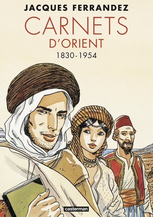 Couverture ebook de Carnets d'Orient - L'Intégrale - Cycle 1 - 1830-1954, de Jacques Ferrandez