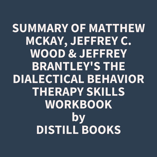 Couverture audiobook de Summary of Matthew McKay, Jeffrey C. Wood & Jeffrey Brantley's The Dialectical Behavior Therapy Skills Workbook, de Distill Books