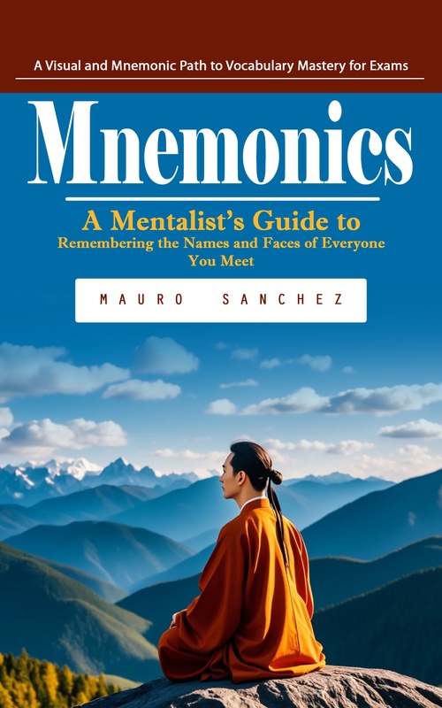 ebook cover of Mnemonics: A Visual and Mnemonic Path to Vocabulary Mastery for Exams (A Mentalist's Guide to Remembering the Names and Faces of Everyone You Meet), by Ronald Saavedra