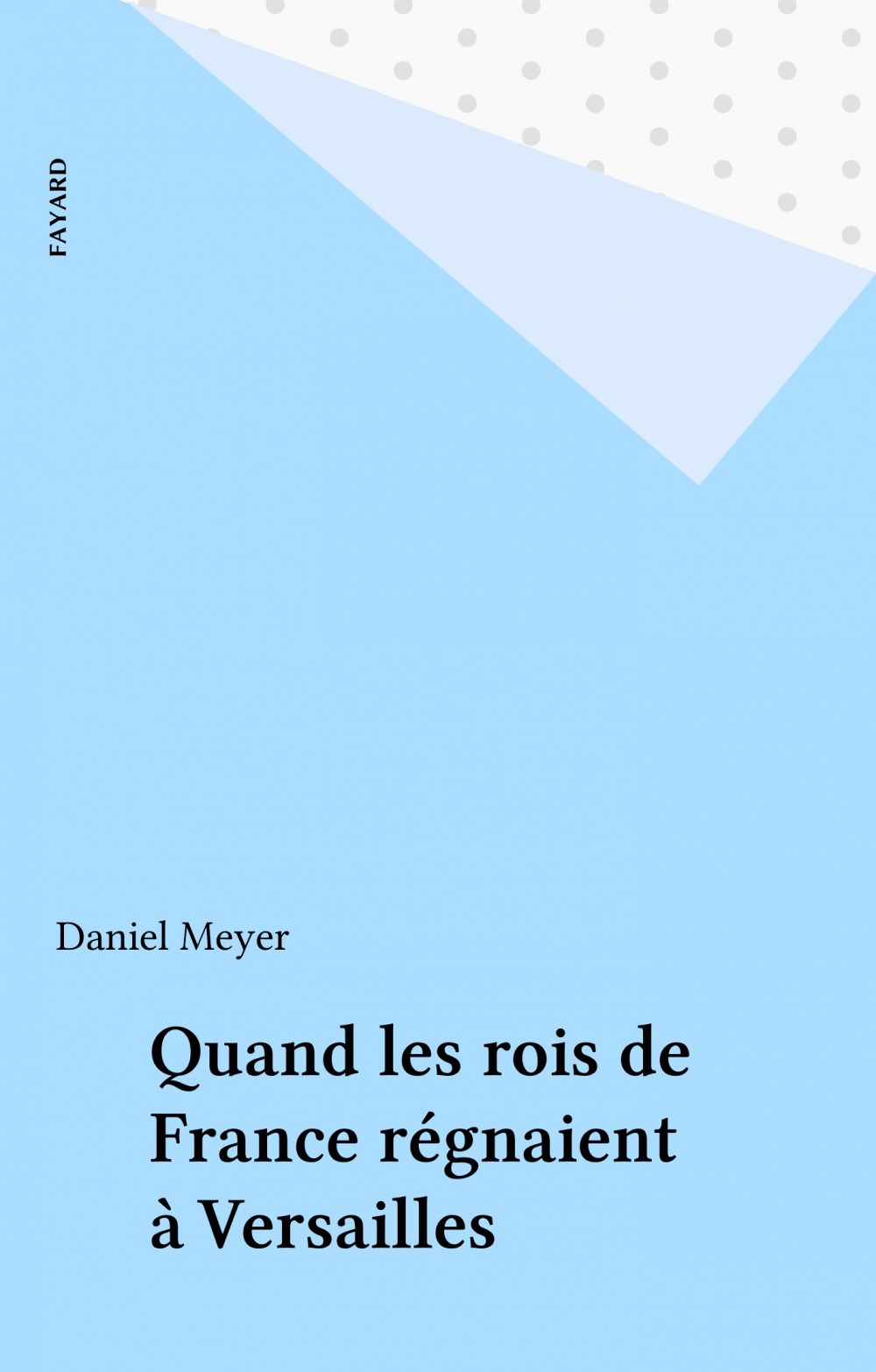 ebook cover of Quand les rois de France régnaient à Versailles, by Daniel Meyer
