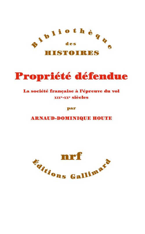 ebook cover of Propriété défendue. La société française à l'épreuve du vol (XIXe - XXe siècles), by Arnaud-Dominique Houte