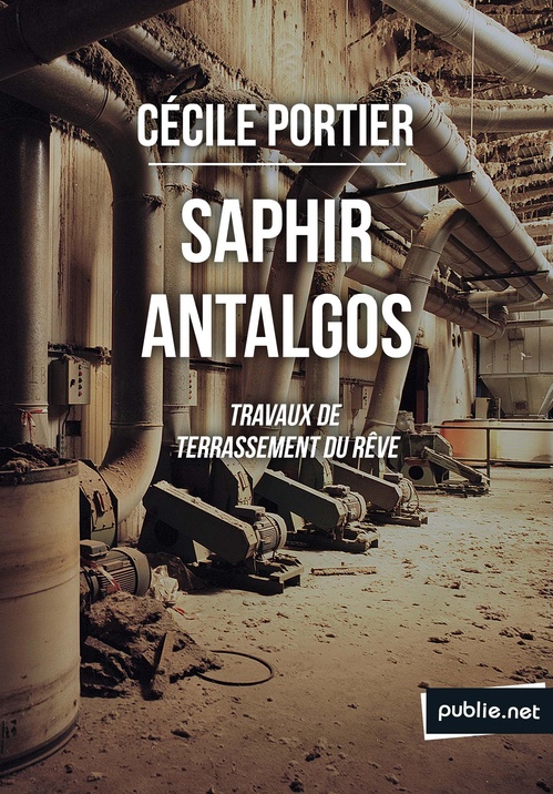 Couverture ebook de Saphir Antalgos, travaux de terrassement du rêve, de Cécile Portier