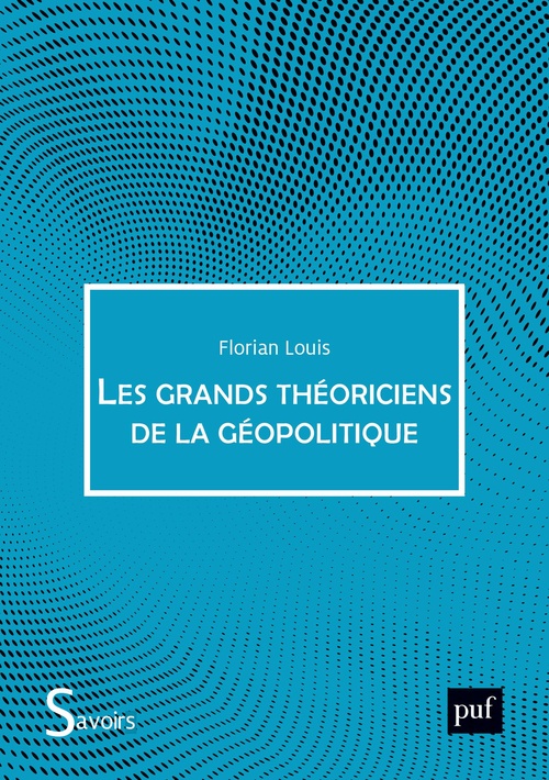 Couverture ebook de Les Grands Théoriciens de la géopolitique, de Florian Louis