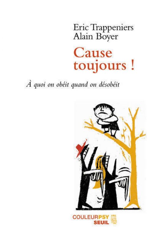 Couverture ebook de Cause toujours ! A quoi on obéit quand on désobéit, de Alain Boyer, Eric Trappeniers