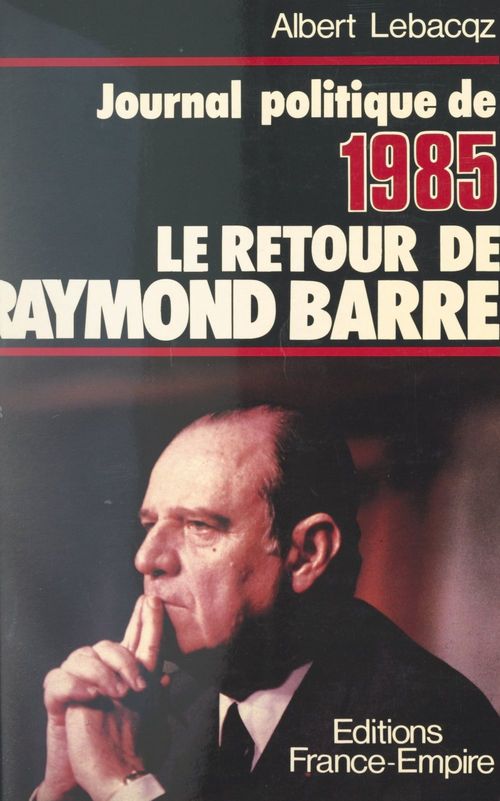 Couverture ebook de Journal politique 1985 : le retour de Raymond Barre, de Albert Lebacqz
