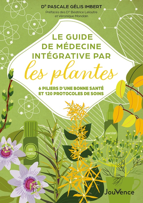 ebook cover of Le Guide de médecine intégrative par les plantes : 6 piliers d'une bonne santé et 120 protocoles de soins, by Pascale Gélis-Imbert