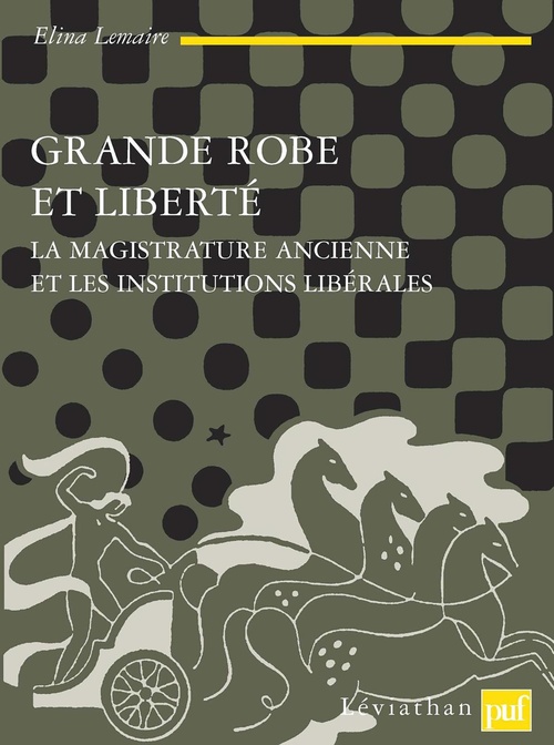 Couverture ebook de Grande robe et liberté : La magistrature ancienne et les institutions libérales, de Elina Lemaire