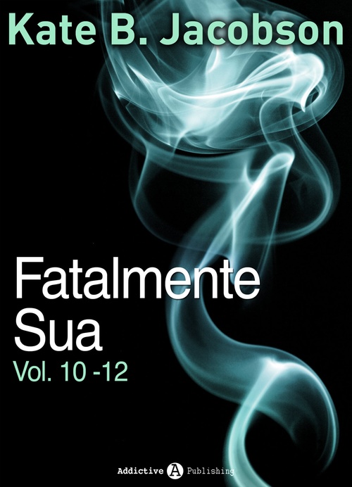 ebook cover of Fatalmente sua - Vol. 10-12, by Kate B. Jacobson