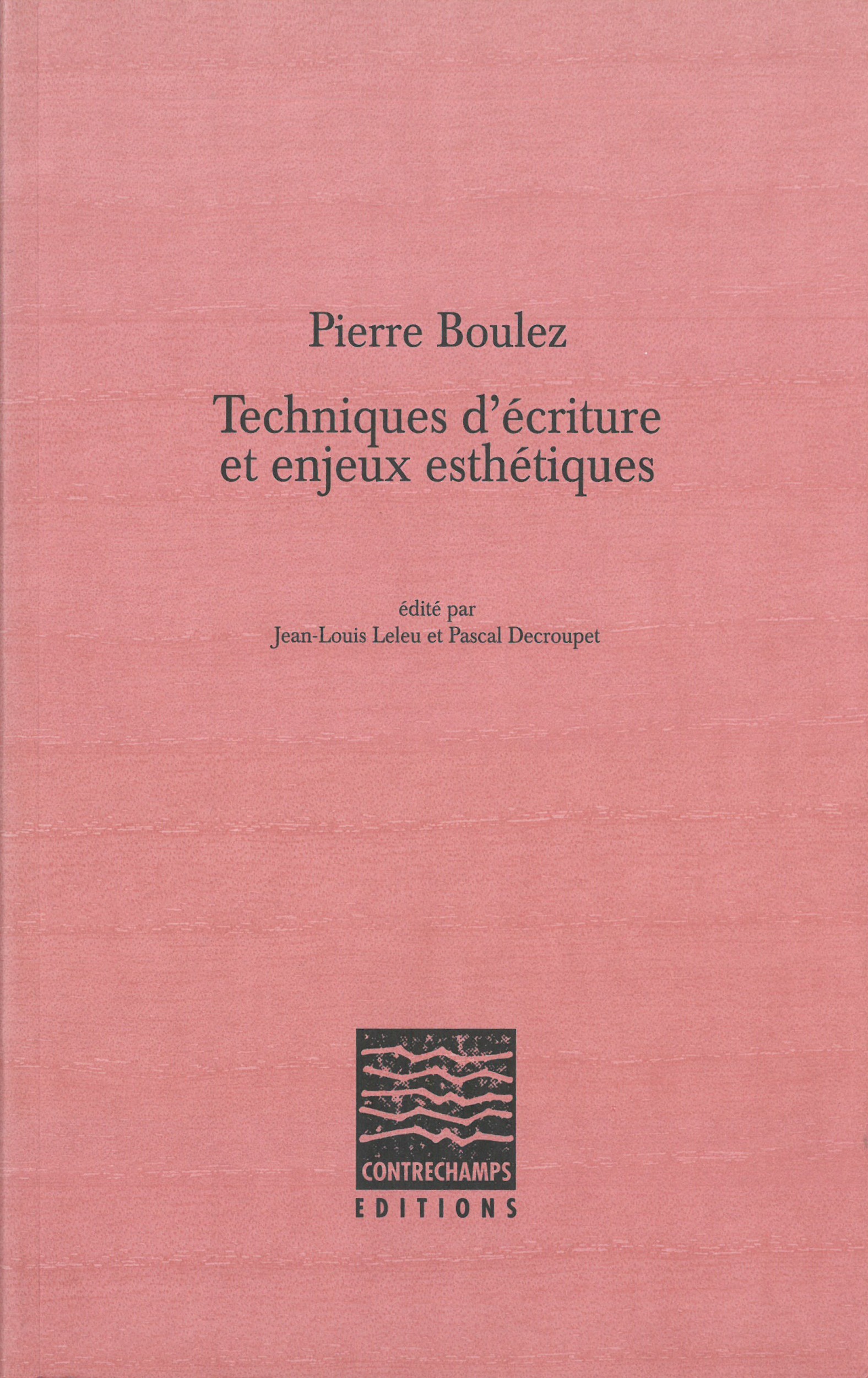 Couverture ebook de Pierre Boulez, Techniques d'écriture et enjeux esthétiques, de Pierre Boulez