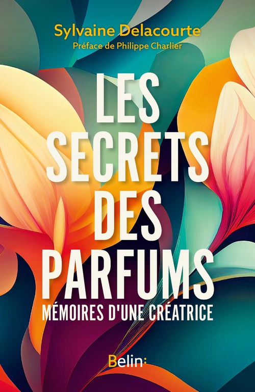 ebook cover of Les secrets des parfums : Mémoires d'une créatrice, by Philippe Charlier
