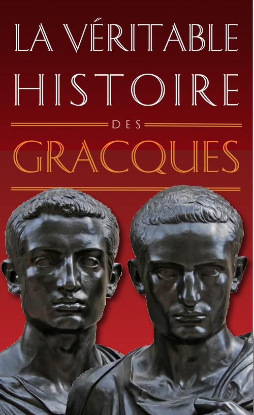 ebook cover of La Véritable Histoire des Gracques, by Christopher Bouix