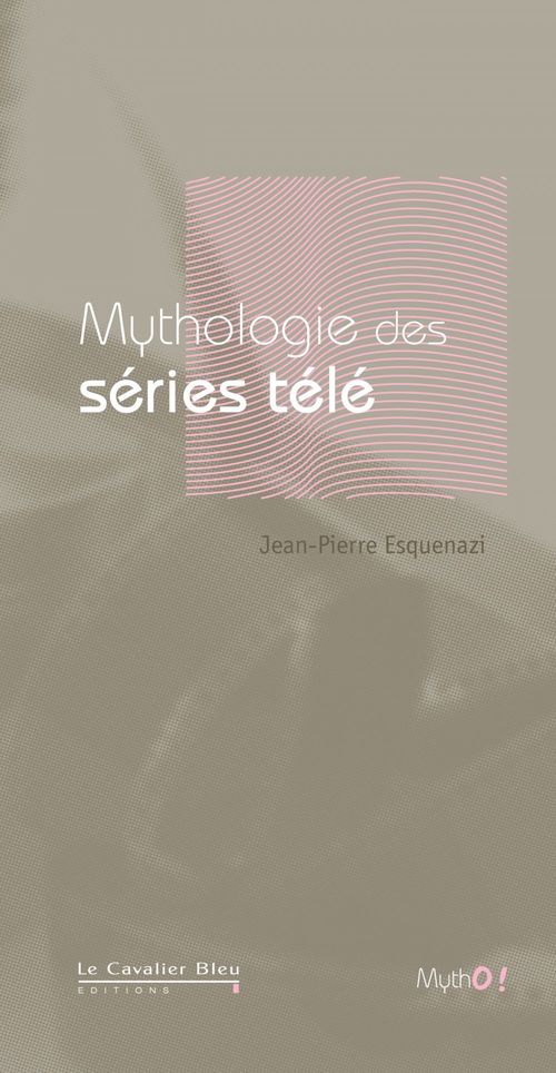 ebook cover of MYTHOLOGIE DES SERIES TELE -BE, by Jean-Pierre Esquenazi
