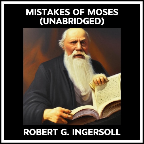 audiobook cover of Mistakes Of Moses (Unabridged), by Robert G. Ingersoll