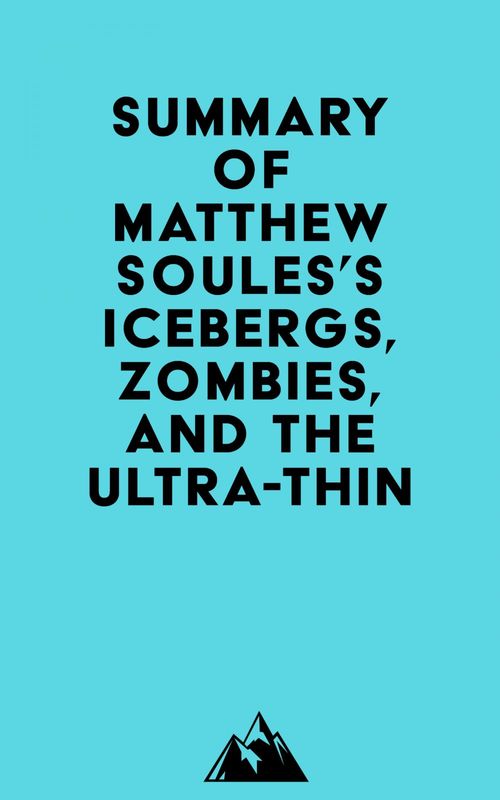 Couverture ebook de Summary of Matthew Soules's Icebergs, Zombies, and the Ultra-Thin, de Everest Media