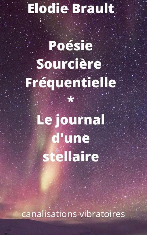 ebook cover of Poésie Sourcière Fréquentielle * Le journal d'une stellaire, by Elodie Brault