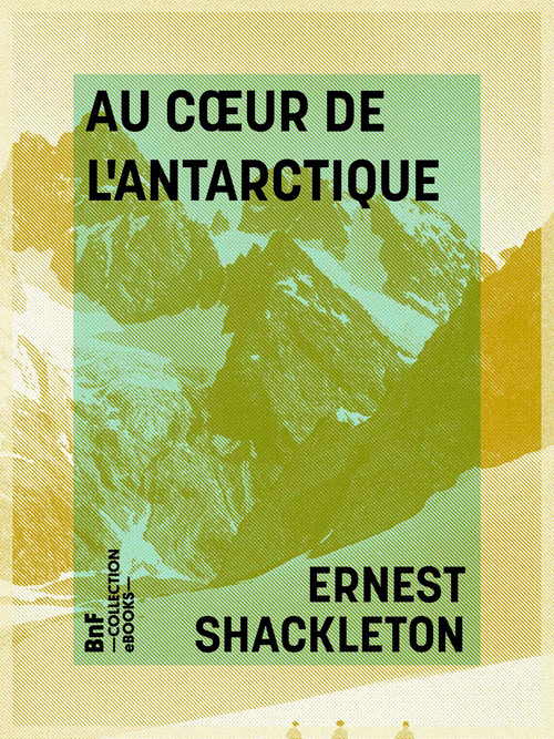 Couverture ebook de Au coeur de l'Antarctique, de Charles Rabot, Ernest Shackleton