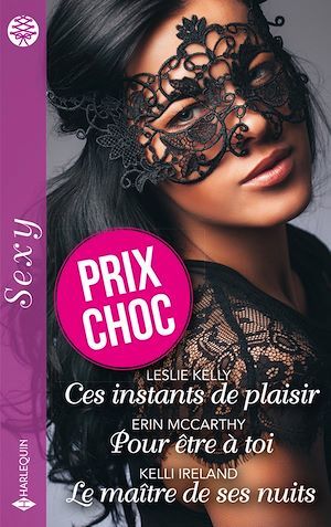Couverture ebook de Ces instants de plaisir - Pour être à toi - Le maître de ses nuits, de Kelli Ireland, Leslie Kelly, Erin Mccarthy