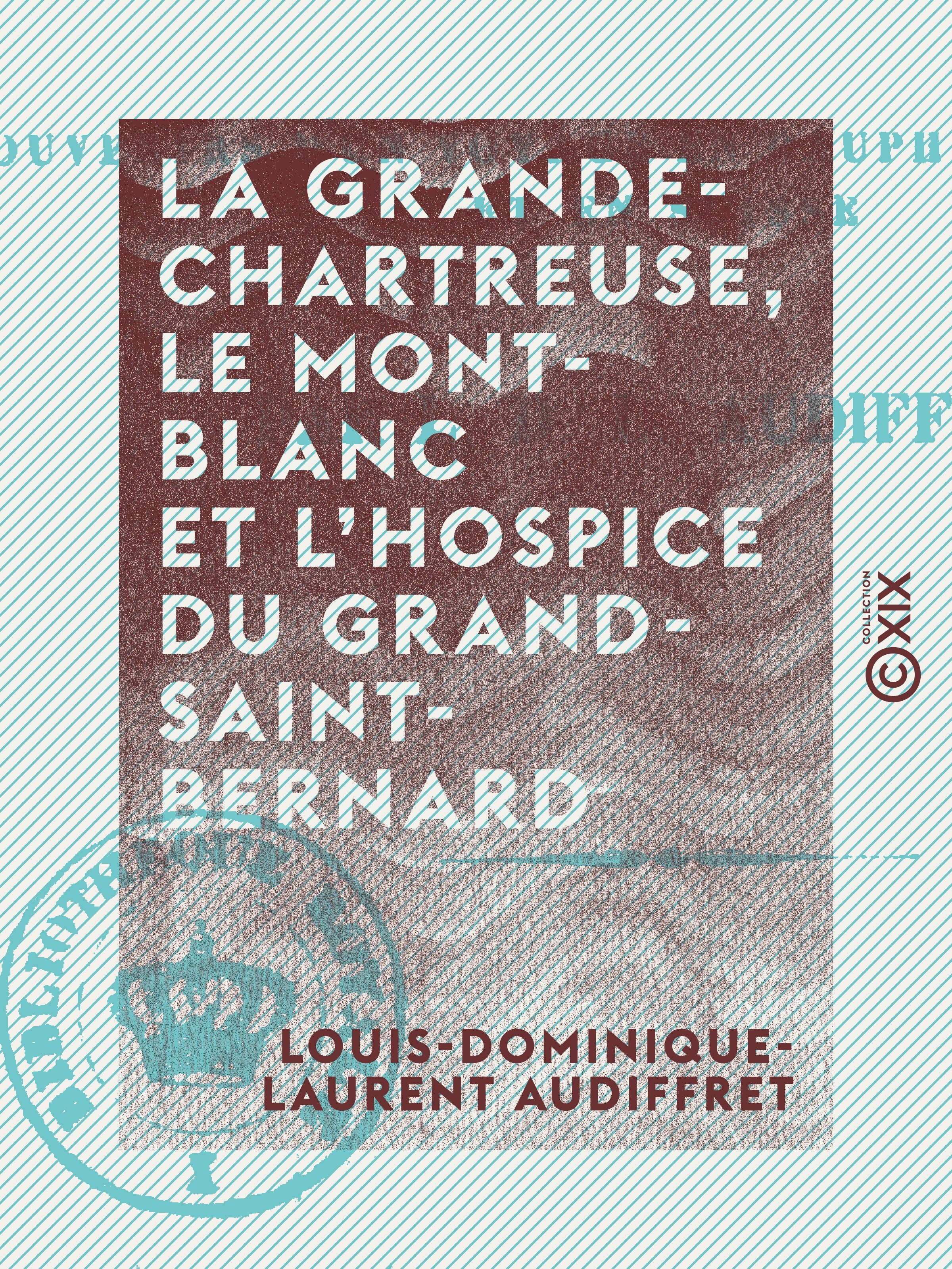 ebook cover of La Grande-Chartreuse, le Mont-Blanc et l'hospice du Grand-Saint-Bernard, by Louis-Dominique-Laurent Audiffret