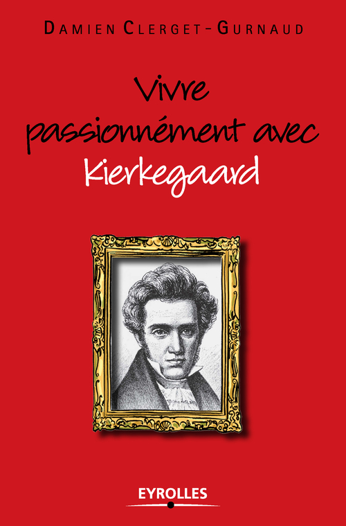 ebook cover of Vivre passionnément avec Kierkegaard, by Damien Clerget-gurnaud
