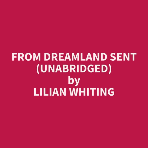 audiobook cover of From Dreamland Sent (Unabridged), by Lilian  Whiting