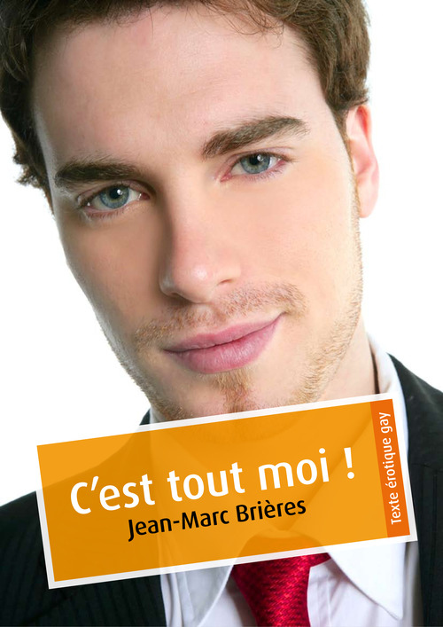 ebook cover of C'est tout moi ! (érotique gay), by Jean-Marc Brieres