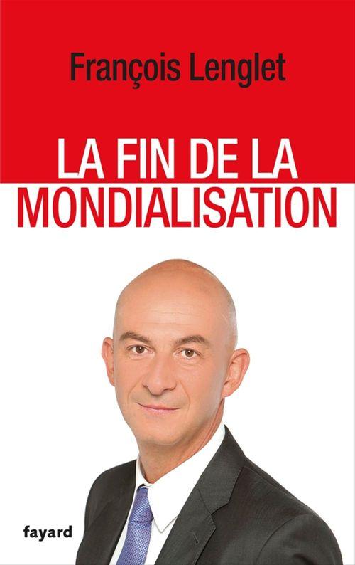Couverture ebook de La Fin de la mondialisation, de François Lenglet