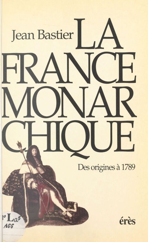 Couverture ebook de La France monarchique : des origines à 1789, de Bastier Jean
