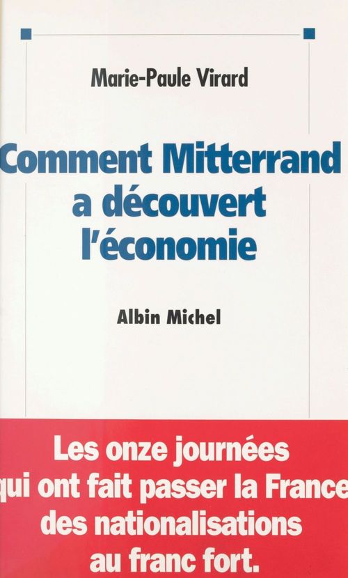 ebook cover of Comment Mitterrand a découvert l'économie : les onze journées qui ont fait passer la France des nationalisations au franc fort, by Virard Marie Paule