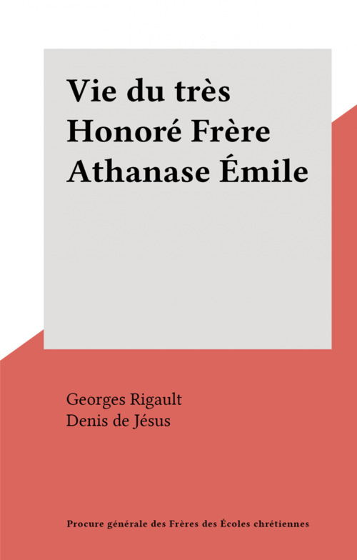 Couverture ebook de Vie du très Honoré Frère Athanase Émile, de Georges Rigault