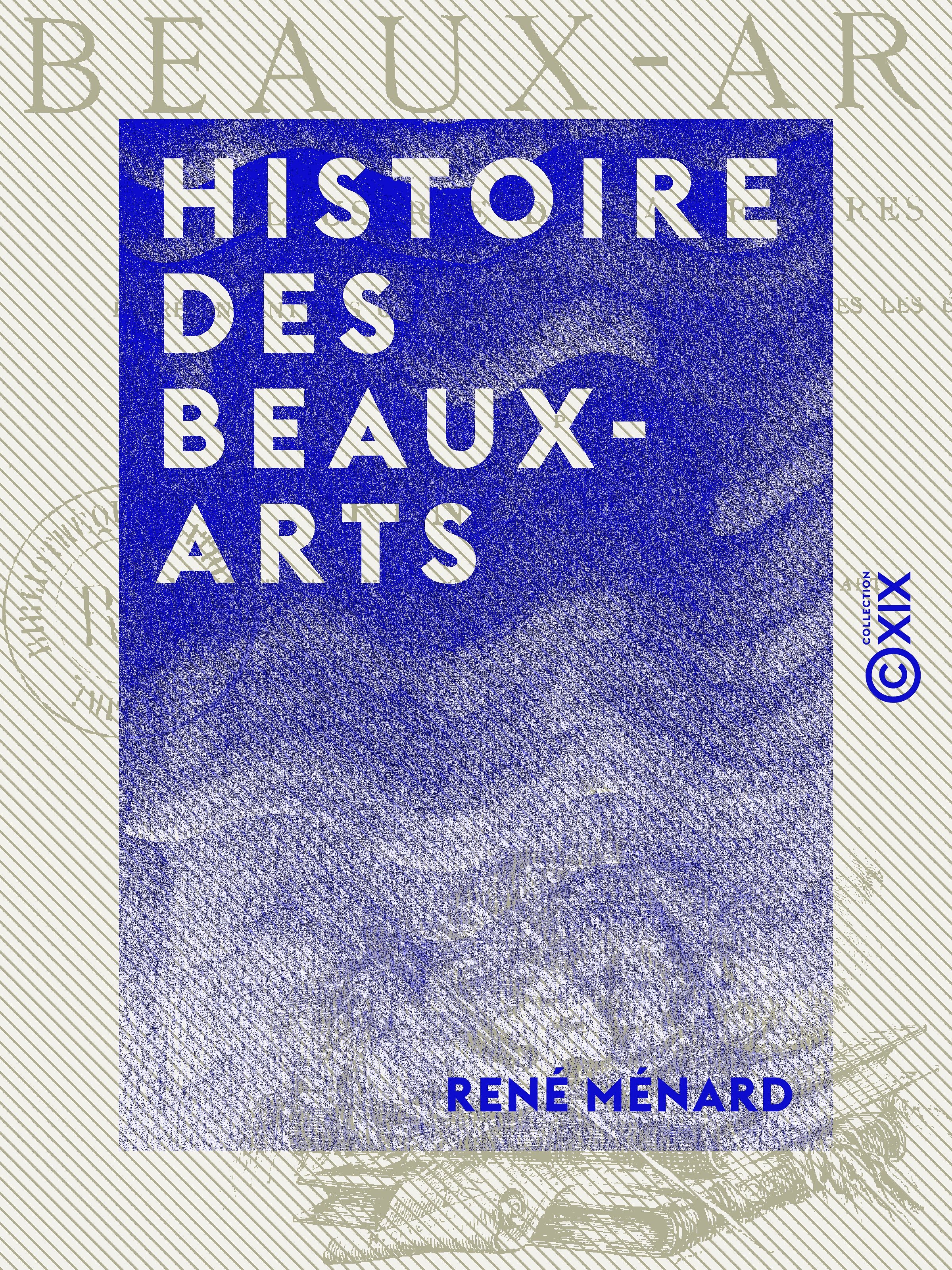 Couverture ebook de Histoire des beaux-arts - Illustrée de 414 gravures représentant les chefs-d'oeuvre de l'art à toutes les époques, de Rene Menard