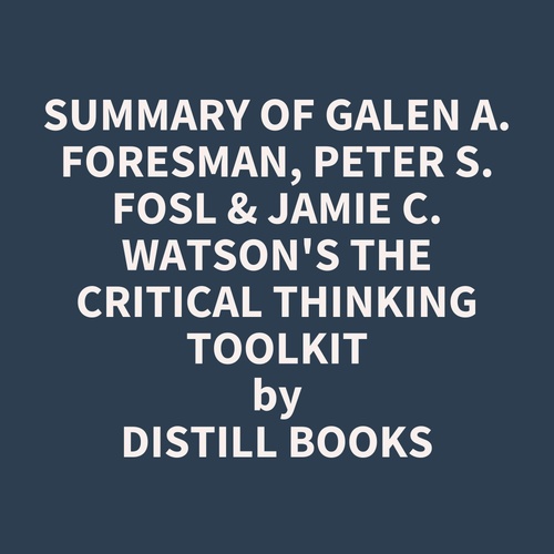 Couverture audiobook de Summary of Galen A. Foresman, Peter S. Fosl & Jamie C. Watson's The Critical Thinking Toolkit, de Distill Books