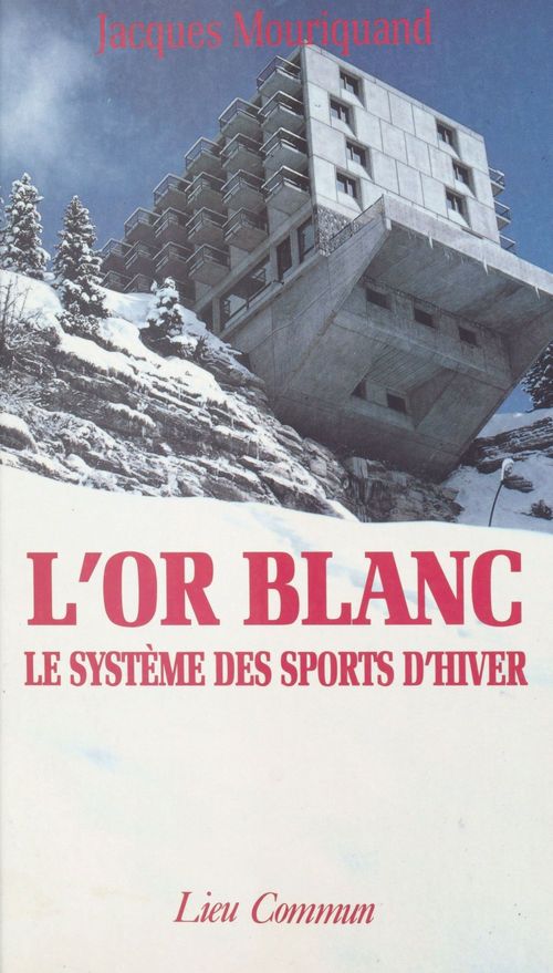 Couverture ebook de L'or blanc : le système des sports d'hiver, de Jacques Mouriquand