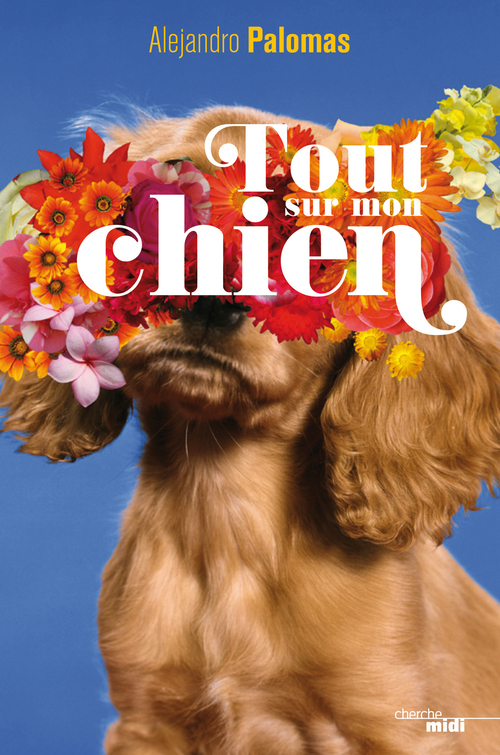Couverture ebook de Tout sur mon chien, de Alejandro Palomas