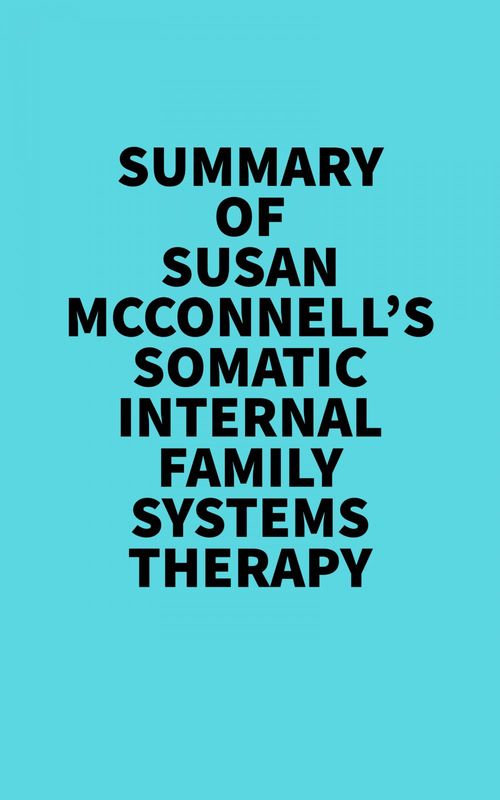 Couverture ebook de Summary of Susan McConnell's Somatic Internal Family Systems Therapy, de Everest Media