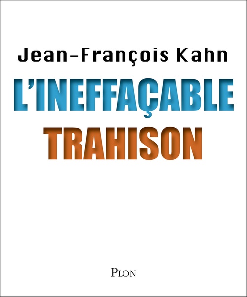 Couverture ebook de L'ineffaçable trahison, de Jean-François Kahn
