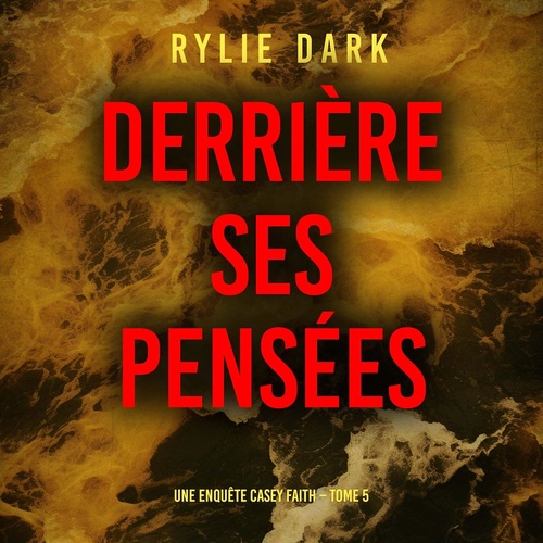 Couverture audiobook de Derrière ses pensées (Une enquête Casey Faith - Tome 5), de Rylie Dark