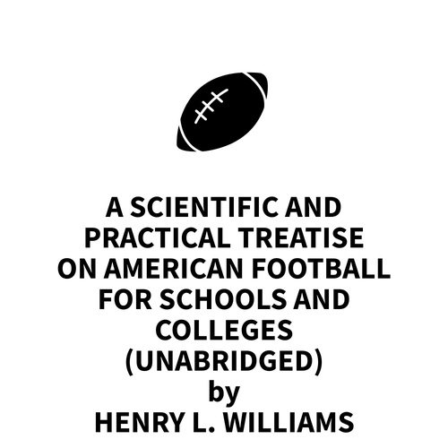 Couverture audiobook de A Scientific and Practical Treatise on American Football for Schools and Colleges (UNABRIDGED), de Henry L. Williams
