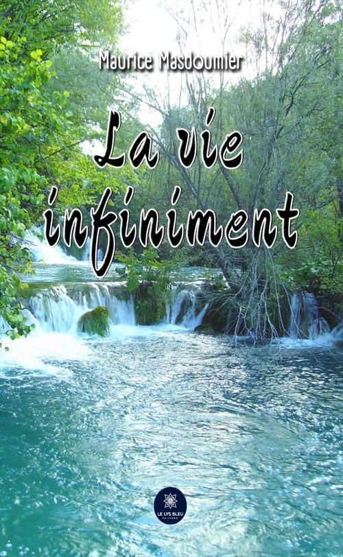 Couverture ebook de La vie infiniment, de Maurice Masdoumier