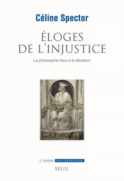 Couverture ebook de Eloges de l'injustice. La philosophie face à la déraison, de Céline Spector