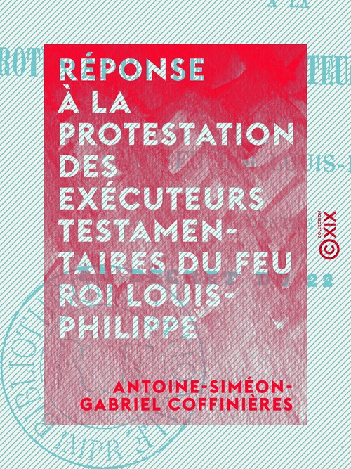 ebook cover of Réponse à la protestation des exécuteurs testamentaires du feu roi Louis-Philippe, by Antoine-Simeon-Gabriel Coffinieres