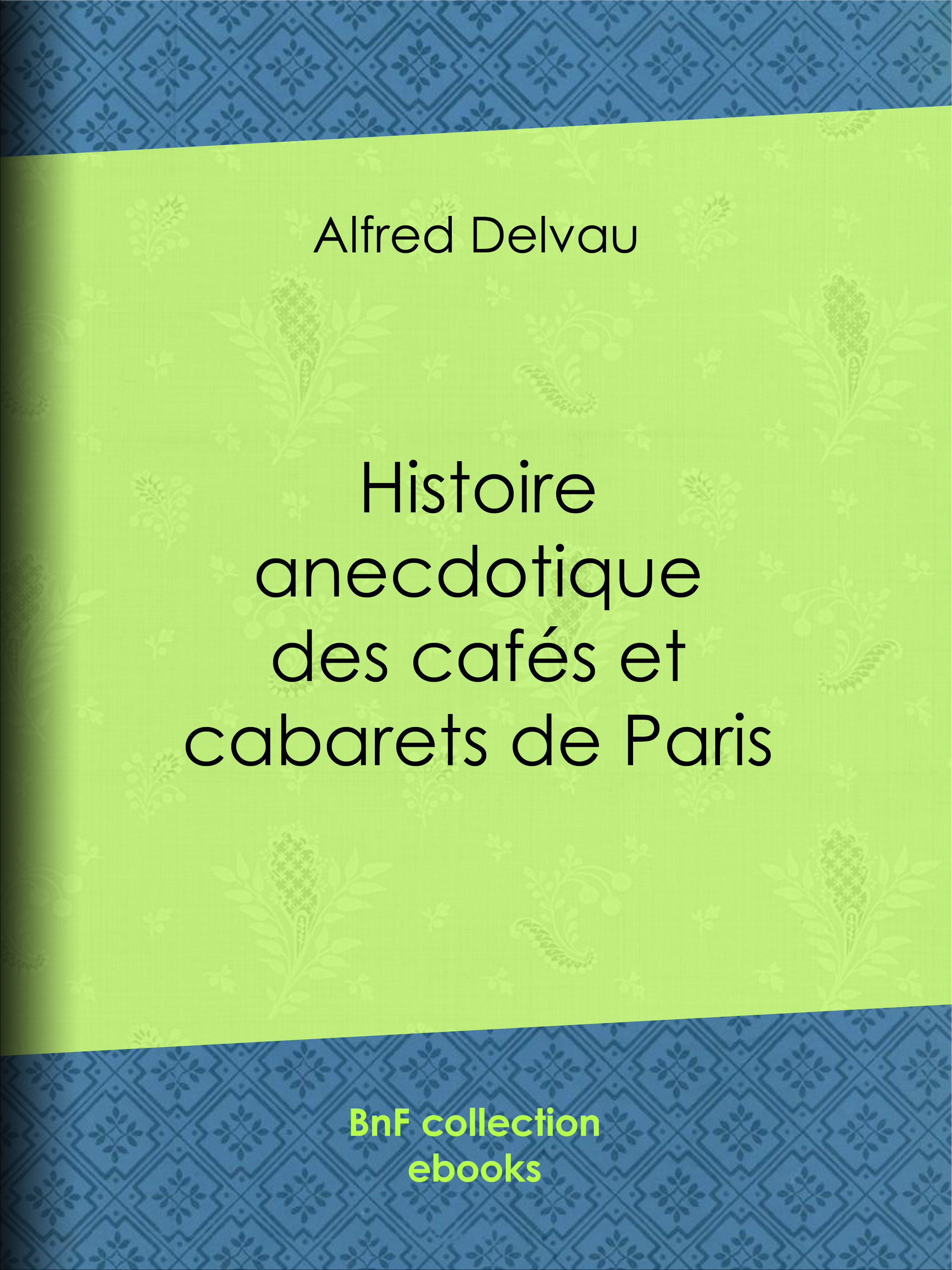 ebook cover of Histoire anecdotique des cafés et cabarets de Paris, by Gustave Courbet, Alfred Delvau, Leopold Flameng, Felicien Rops
