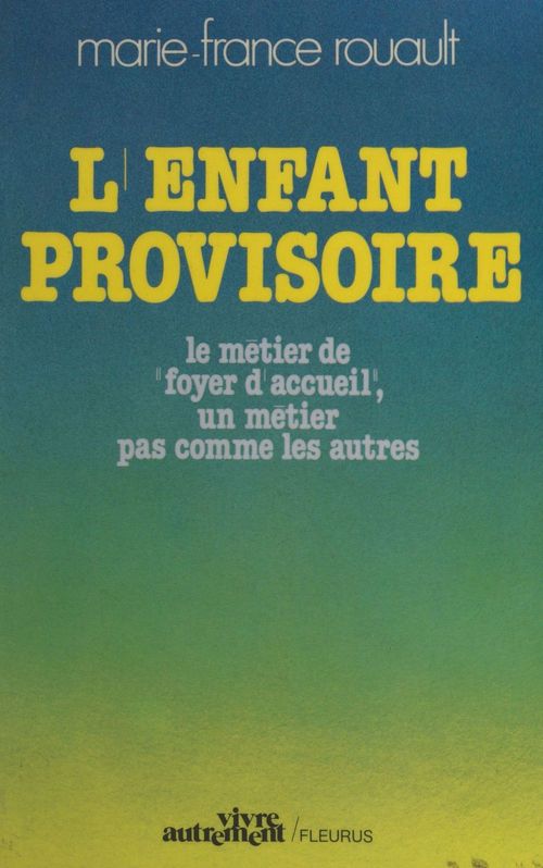 Couverture ebook de L'enfant provisoire : le métier de foyer d'accueil, un métier pas comme les autres, de Marie-France Rouault