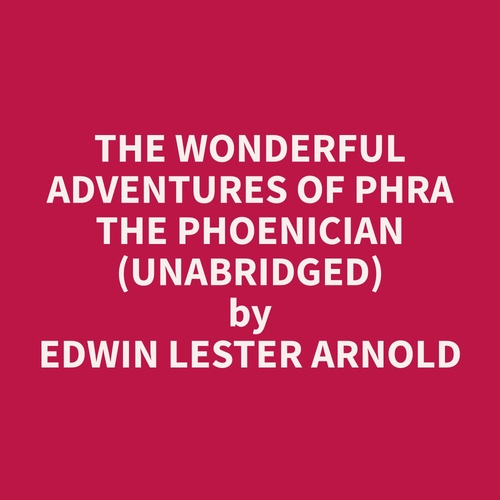 audiobook cover of The Wonderful Adventures of Phra the Phoenician (Unabridged), by Edwin Lester Arnold