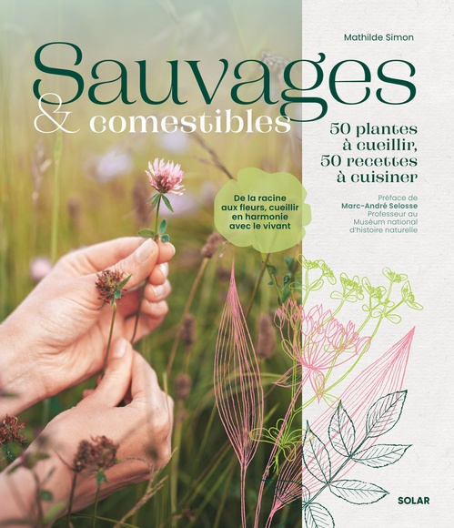 Couverture ebook de Sauvages et comestibles - 50 plantes à cueillir, 50 recettes à cuisiner, de Mathilde Simon