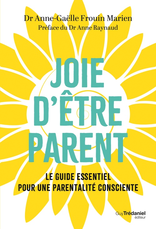 Couverture ebook de Joie d'être parent - Le guide essentiel pour une parentalité consciente, de Anne-Gaëlle Marien